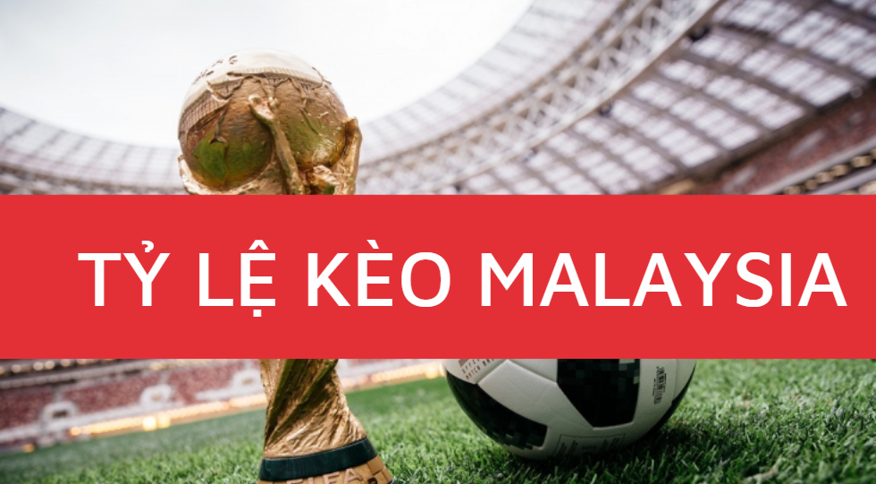 Tỷ lệ kèo Malaysia Tỷ lệ kèo Malaysia