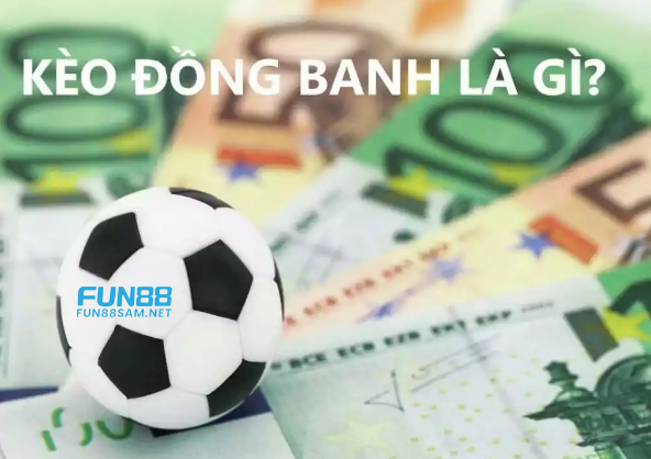 Kèo đồng banh là gì Fun88